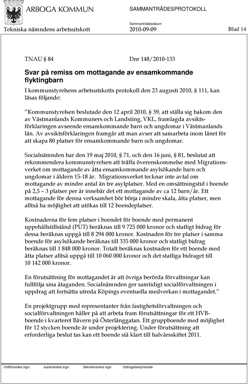 barn och ungdomar i Västmanlands län. Av avsiktsförklaringen framgår att man avser att samarbeta inom länet för att skapa 80 platser för ensamkommande barn och ungdomar.