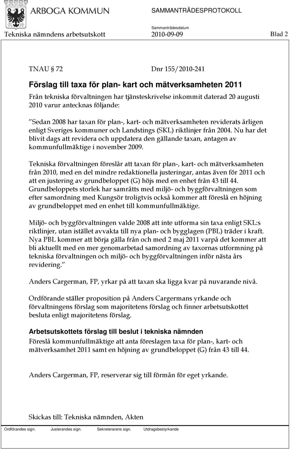 Nu har det blivit dags att revidera och uppdatera den gällande taxan, antagen av kommunfullmäktige i november 2009.