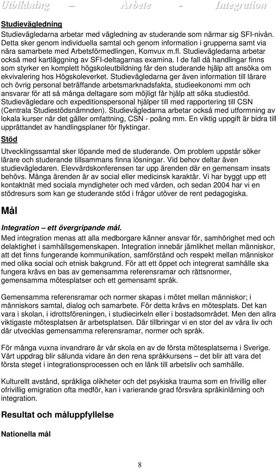 Studievägledarna arbetar också med kartläggning av SFI-deltagarnas examina.