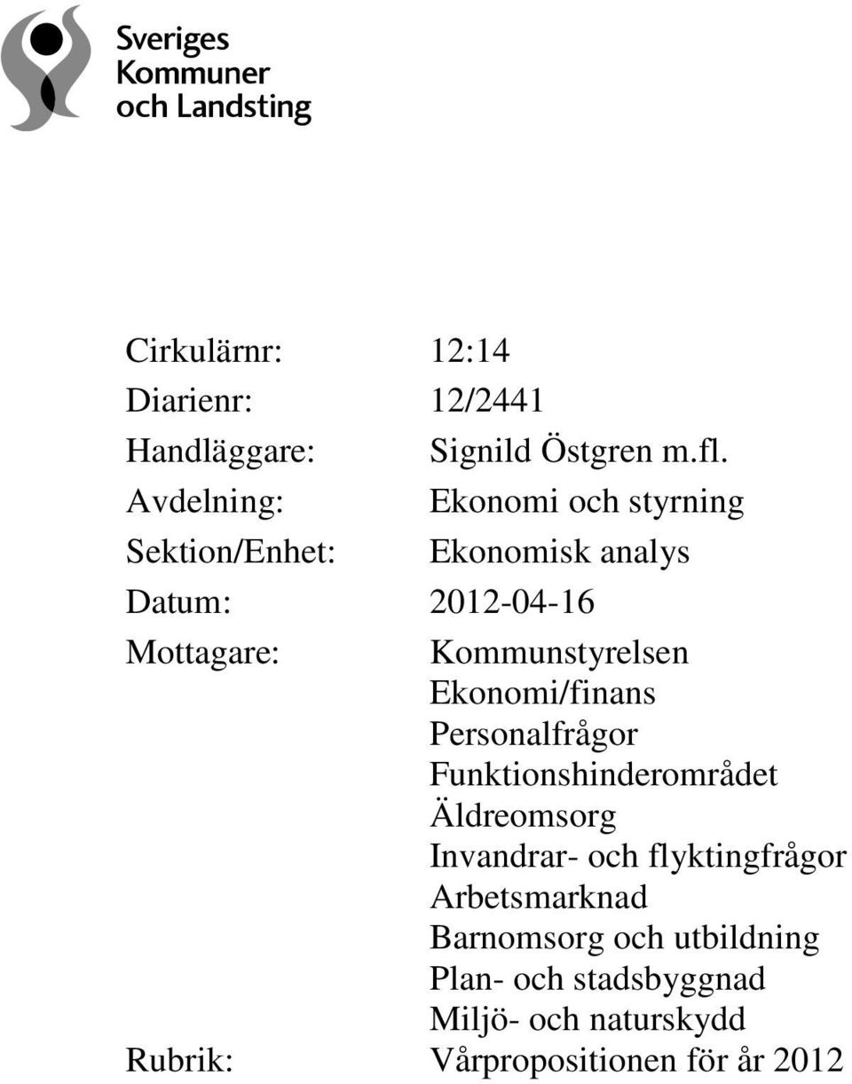 Kommunstyrelsen Ekonomi/finans Personalfrågor Funktionshinderområdet Äldreomsorg Invandrar- och