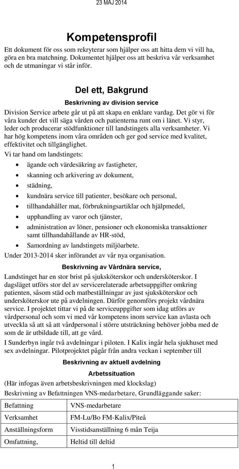 Vi styr, leder och producerar stödfunktioner till landstingets alla verksamheter. Vi har hög kompetens inom våra områden och ger god service med kvalitet, effektivitet och tillgänglighet.