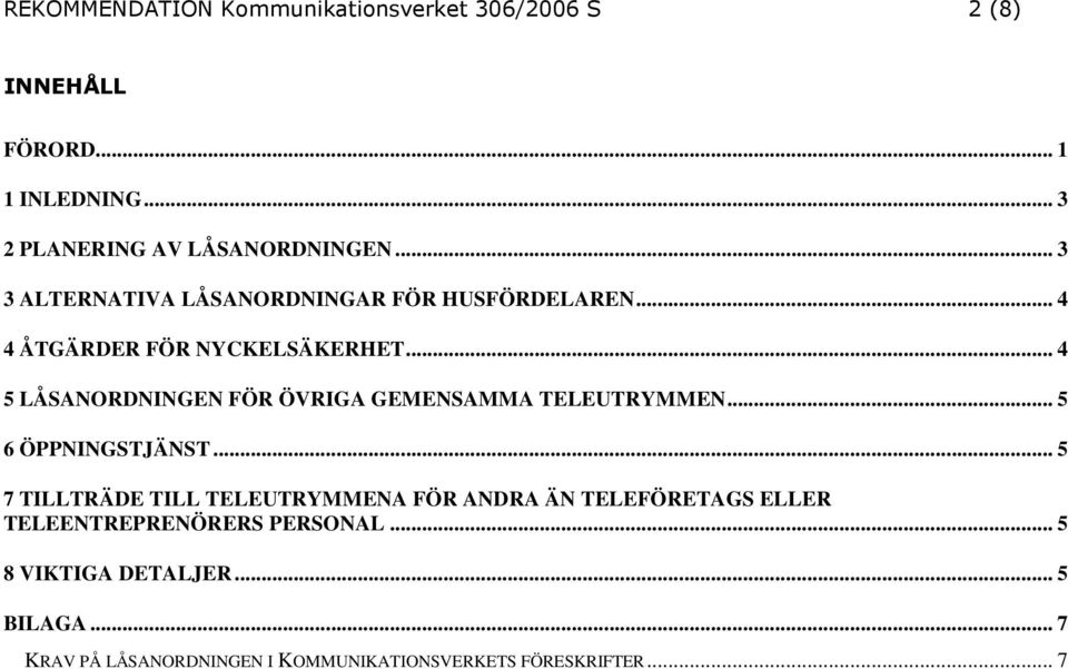 .. 4 5 LÅSANORDNINGEN FÖR ÖVRIGA GEMENSAMMA TELEUTRYMMEN... 5 6 ÖPPNINGSTJÄNST.