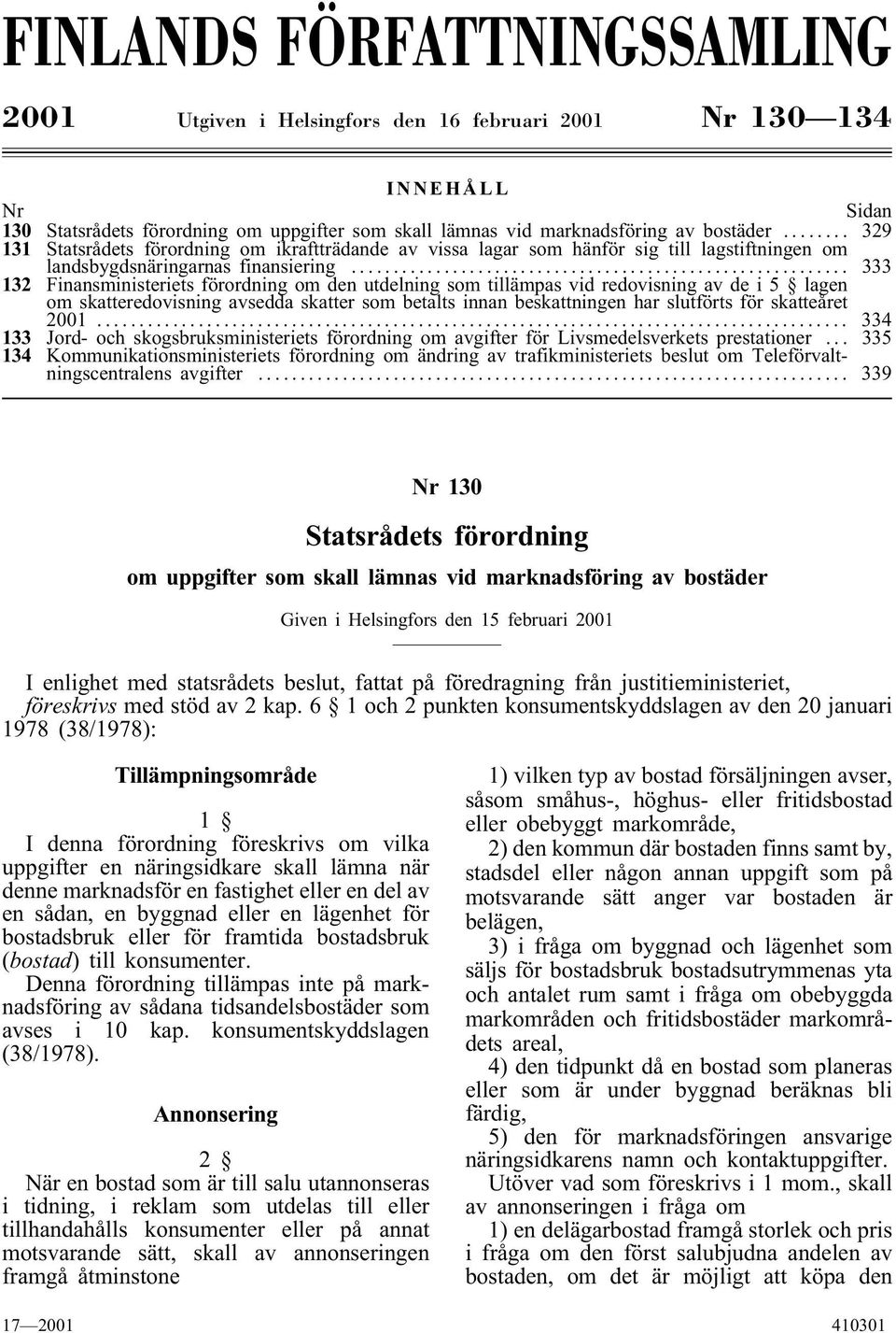 .. 333 132 Finansministeriets förordning om den utdelning som tillämpas vid redovisning av de i5 lagen om skatteredovisning avsedda skatter som betalts innan beskattningen har slutförts för