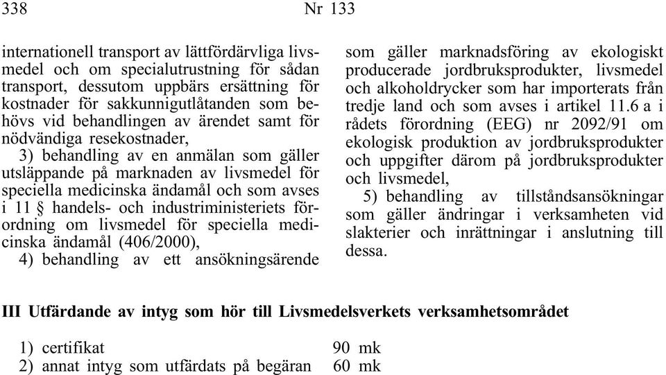 och industriministeriets förordning om livsmedel för speciella medicinska ändamål (406/2000), 4) behandling av ett ansökningsärende som gäller marknadsföring av ekologiskt producerade