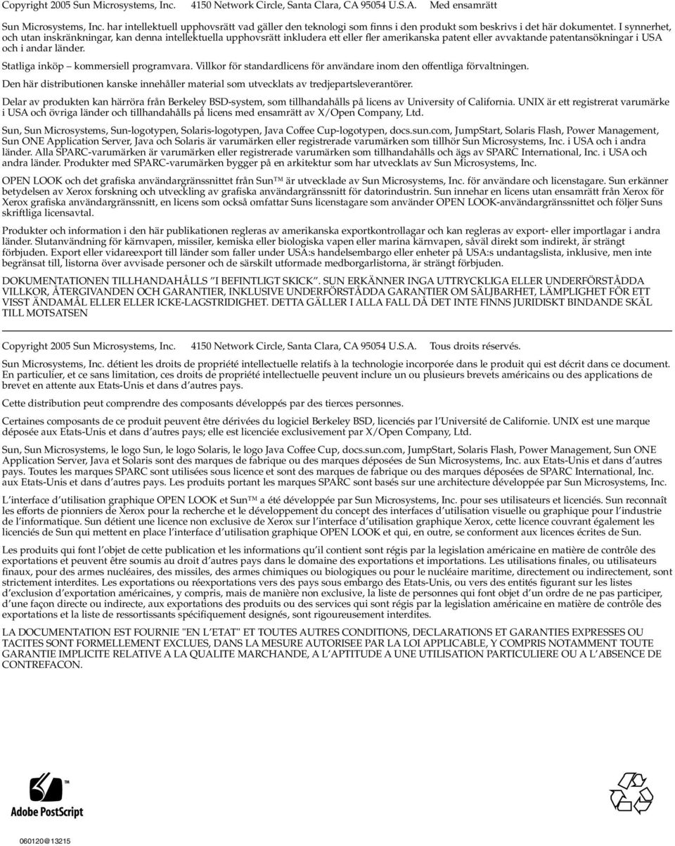 I synnerhet, och utan inskränkningar, kan denna intellektuella upphovsrätt inkludera ett eller fler amerikanska patent eller avvaktande patentansökningar i USA och i andar länder.