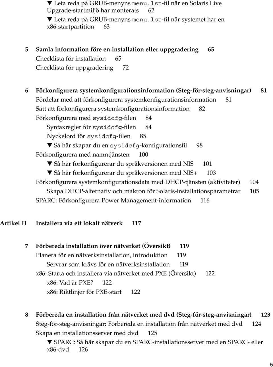 systemkonfigurationsinformation (Steg-för-steg-anvisningar) 81 Fördelar med att förkonfigurera systemkonfigurationsinformation 81 Sätt att förkonfigurera systemkonfigurationsinformation 82