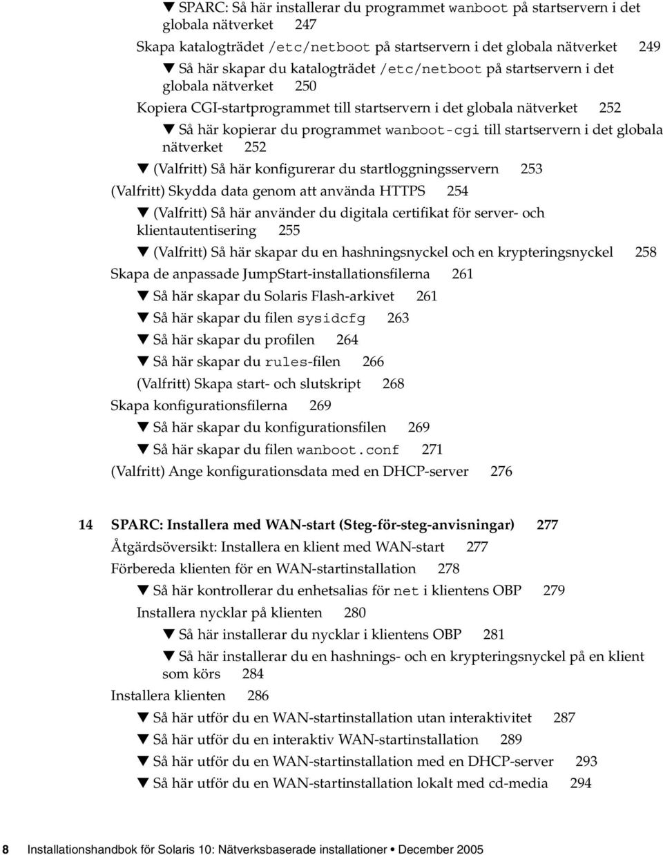 globala nätverket 252 (Valfritt) Så här konfigurerar du startloggningsservern 253 (Valfritt) Skydda data genom att använda HTTPS 254 (Valfritt) Så här använder du digitala certifikat för server- och