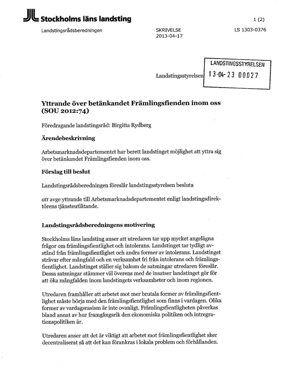 Förslag till beslut Landstingsrådsberedningen föreslår landstingsstyrelsen besluta att avge yttrande till Arbetsmarknadsdepartementet enligt landstingsdirektörens tjänsteutlåtande.