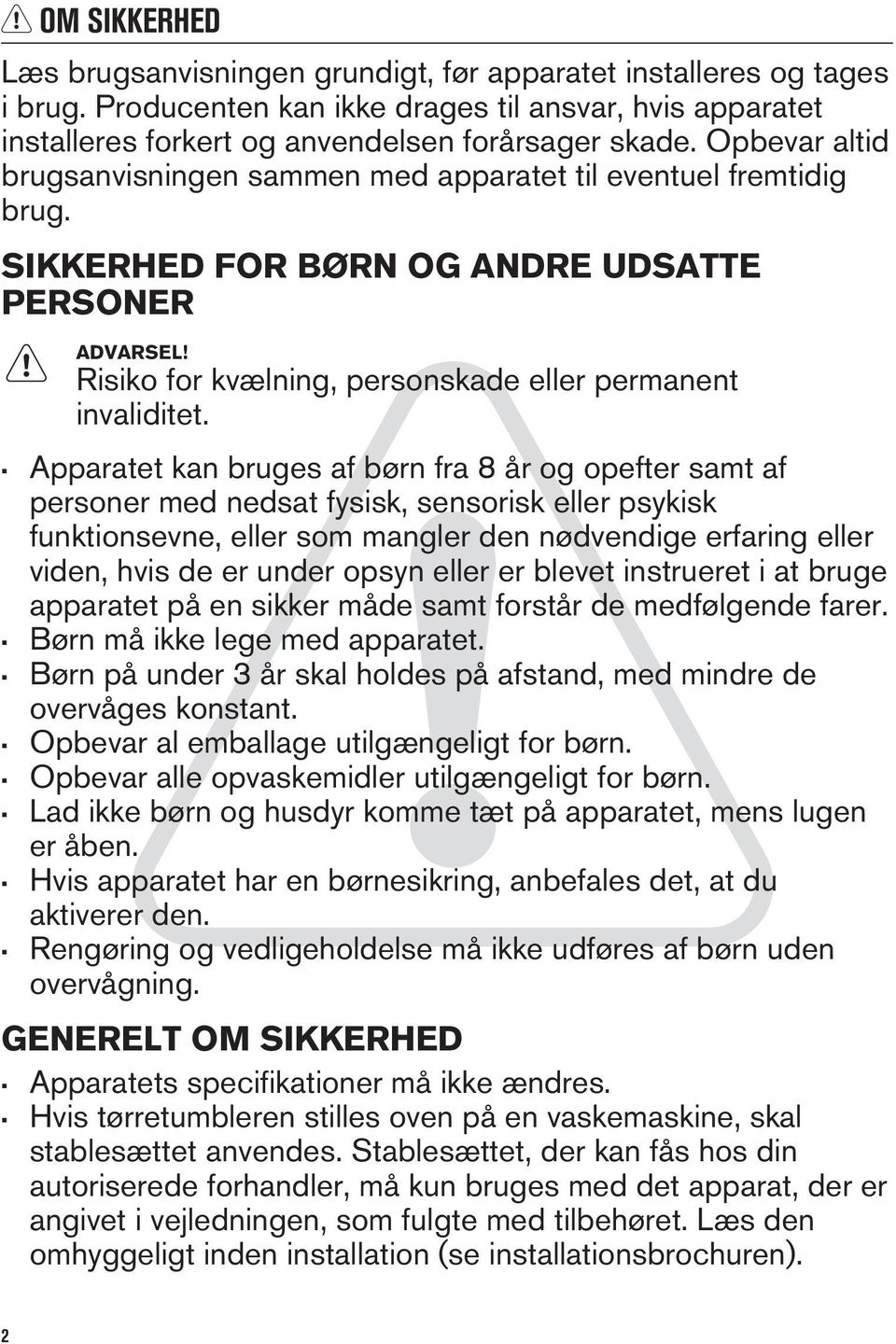 Apparatet kan bruges af børn fra 8 år og opefter samt af personer med nedsat fysisk, sensorisk eller psykisk funktionsevne, eller som mangler den nødvendige erfaring eller viden, hvis de er under