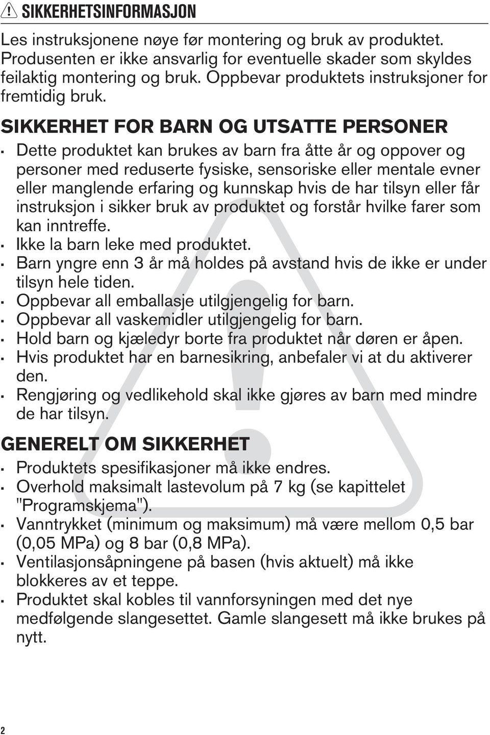 SIKKERHET FOR BARN OG UTSATTE PERSONER Dette produktet kan brukes av barn fra åtte år og oppover og personer med reduserte fysiske, sensoriske eller mentale evner eller manglende erfaring og kunnskap