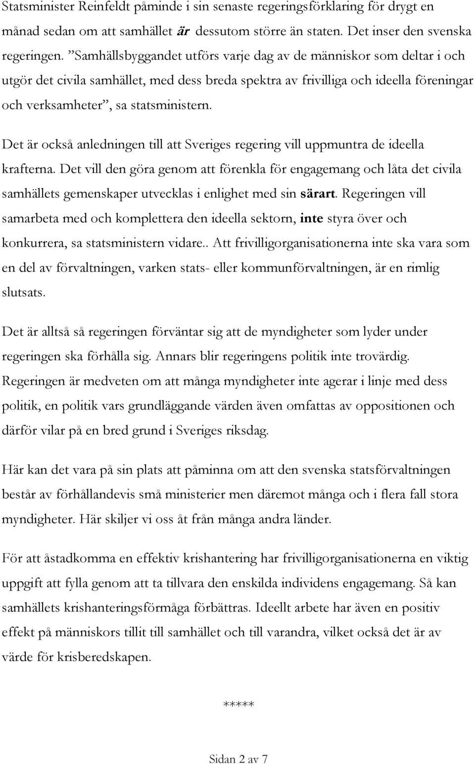 Det är också anledningen till att Sveriges regering vill uppmuntra de ideella krafterna.