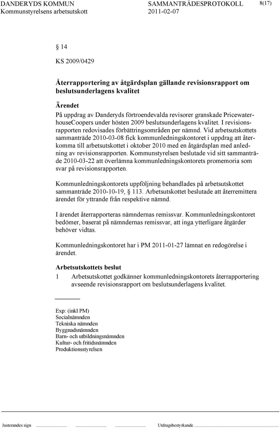 Vid arbetsutskottets sammanträde 2010-03-08 fick kommunledningskontoret i uppdrag att återkomma till arbetsutskottet i oktober 2010 med en åtgärdsplan med anledning av revisionsrapporten.