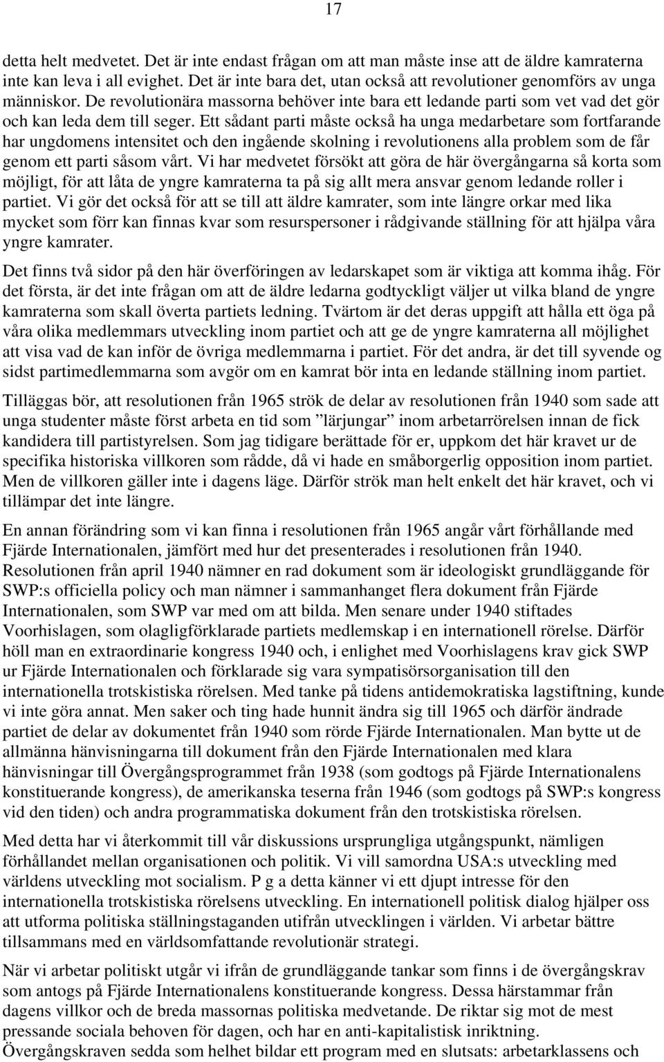 Ett sådant parti måste också ha unga medarbetare som fortfarande har ungdomens intensitet och den ingående skolning i revolutionens alla problem som de får genom ett parti såsom vårt.