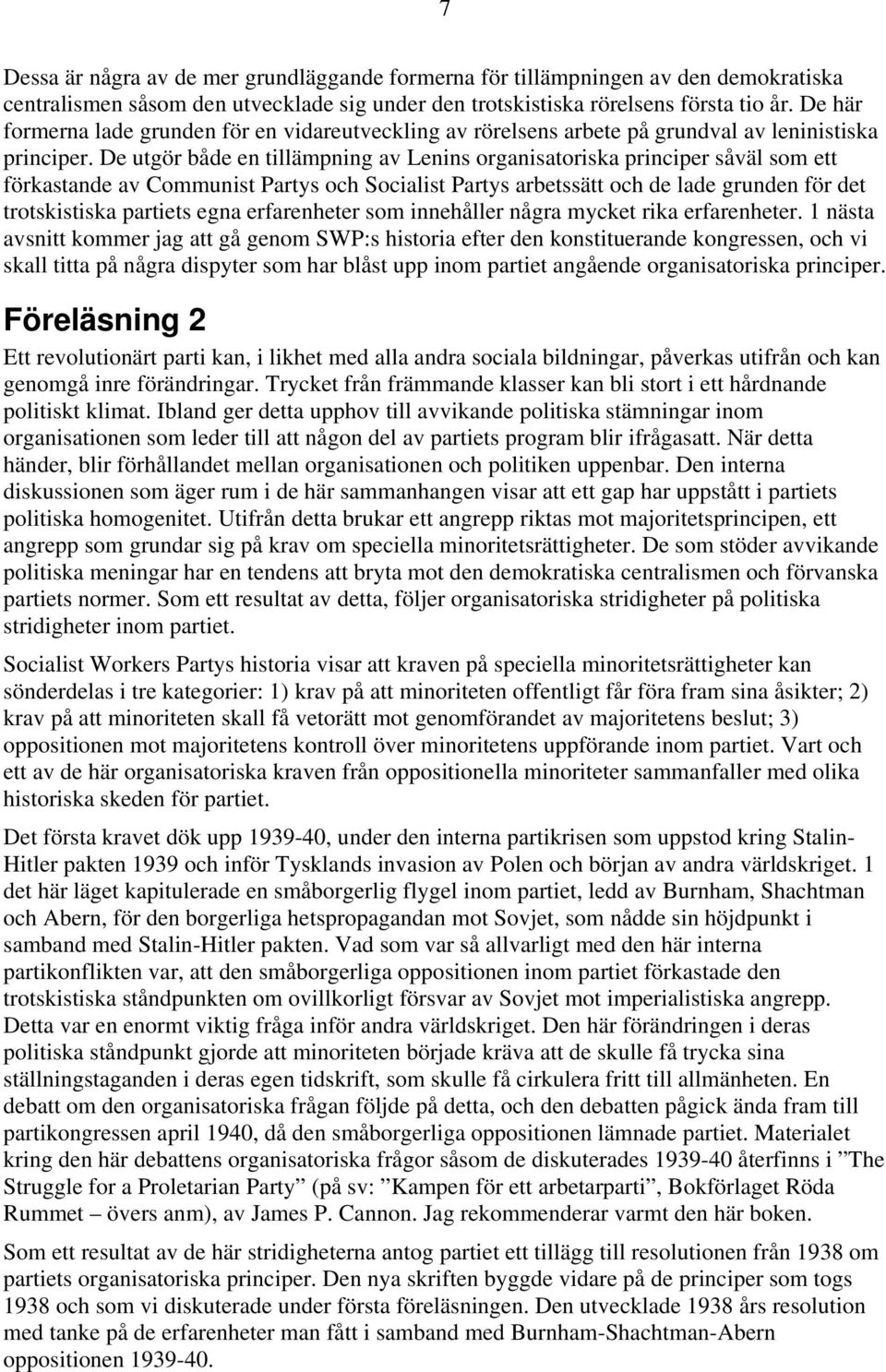 De utgör både en tillämpning av Lenins organisatoriska principer såväl som ett förkastande av Communist Partys och Socialist Partys arbetssätt och de lade grunden för det trotskistiska partiets egna