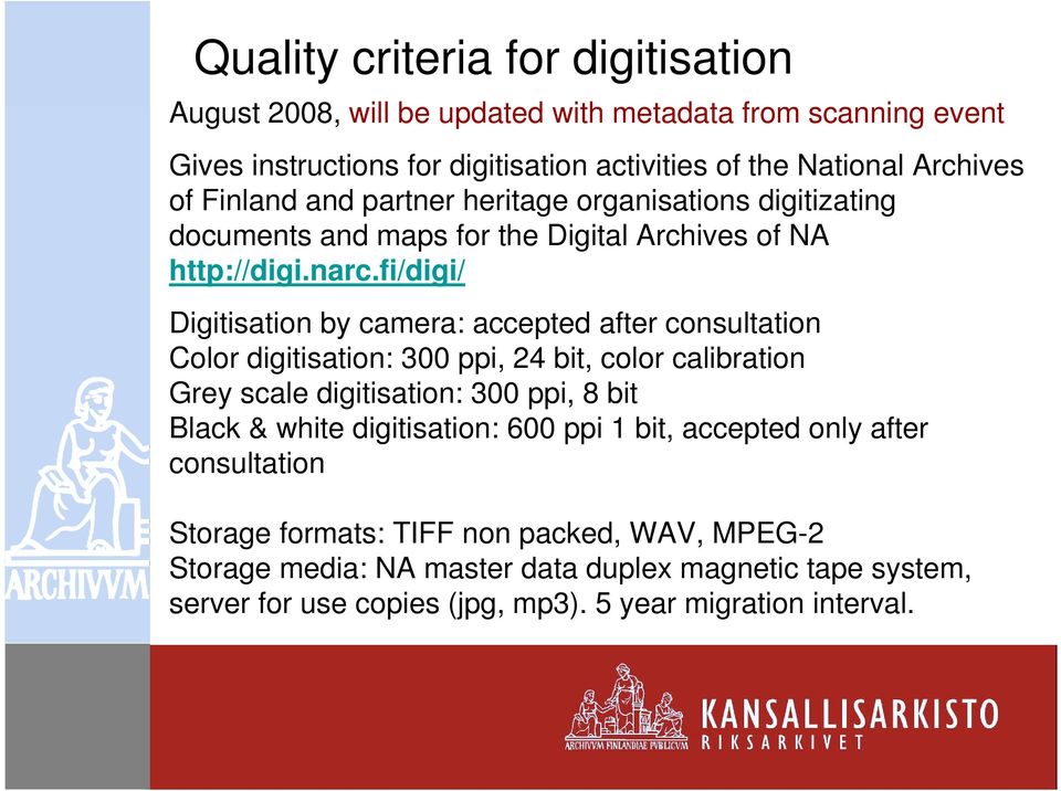 fi/digi/ Digitisation by camera: accepted after consultation Color digitisation: 300 ppi, 24 bit, color calibration Grey scale digitisation: 300 ppi, 8 bit Black & white