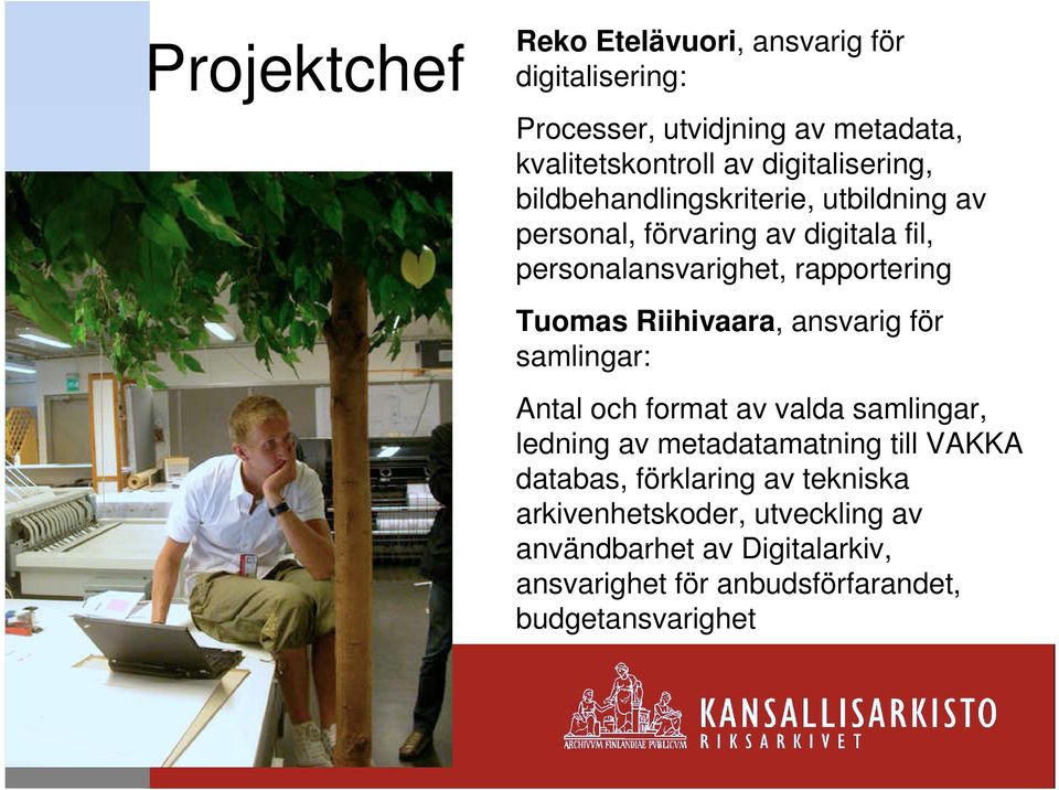 Tuomas Riihivaara, ansvarig för samlingar: Antal och format av valda samlingar, ledning av metadatamatning till VAKKA