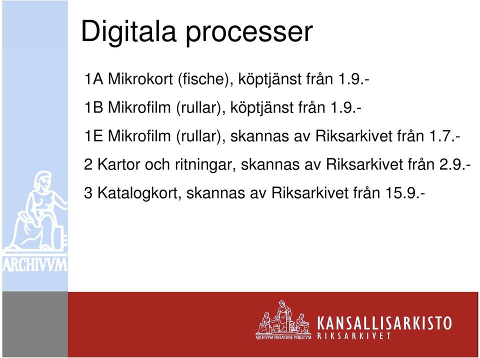 - 1E Mikrofilm (rullar), skannas av Riksarkivet från 1.7.