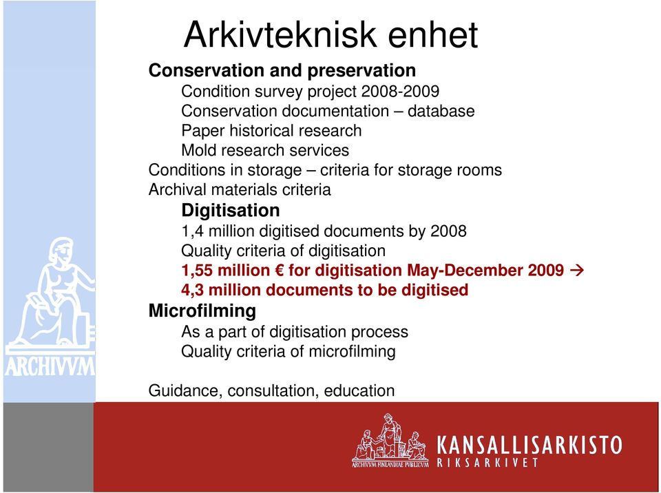 1,4 million digitised documents by 2008 Quality criteria of digitisation 1,55 million for digitisation May-December 2009 4,3 million