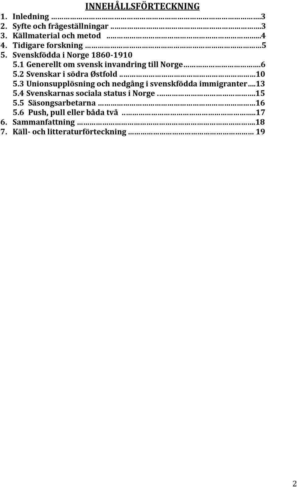 2 Svenskar i södra Østfold.. 10 5.3 Unionsupplösning och nedgång i svenskfödda immigranter.13 5.