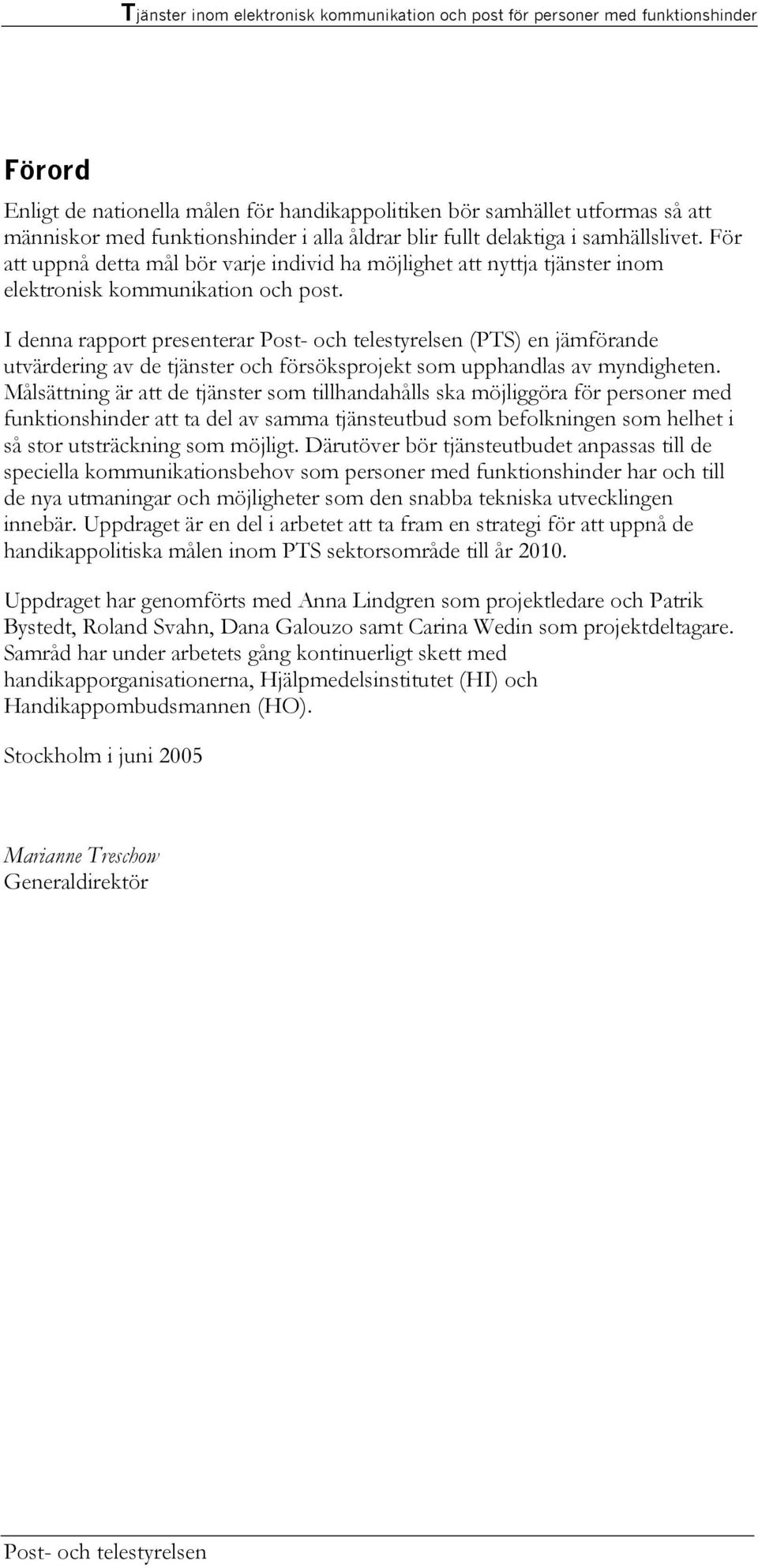 I denna rapport presenterar Post- och telestyrelsen (PTS) en jämförande utvärdering av de tjänster och försöksprojekt som upphandlas av myndigheten.