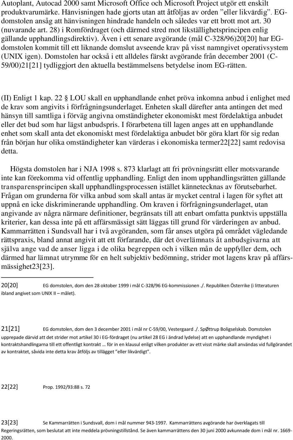 28) i Romfördraget (och därmed stred mot likställighetsprincipen enlig gällande upphandlingsdirektiv).