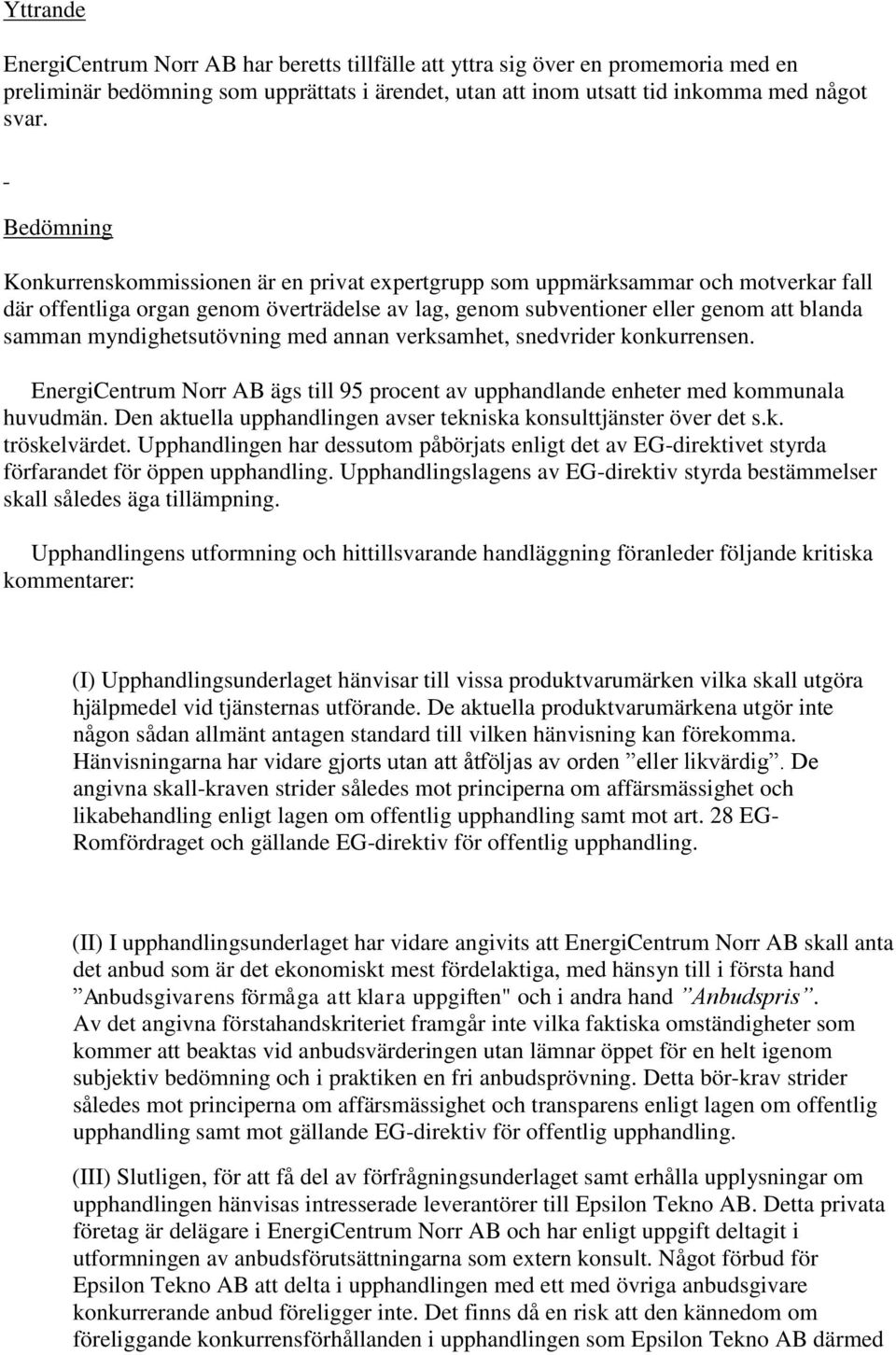 myndighetsutövning med annan verksamhet, snedvrider konkurrensen. EnergiCentrum Norr AB ägs till 95 procent av upphandlande enheter med kommunala huvudmän.