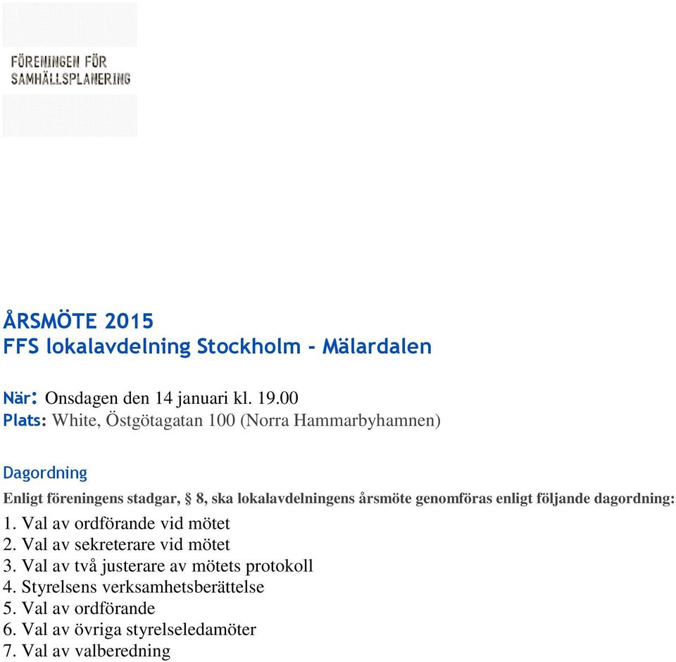 lokalavdelningens årsmöte genomföras enligt följande dagordning: 1. Val av ordförande vid mötet 2.
