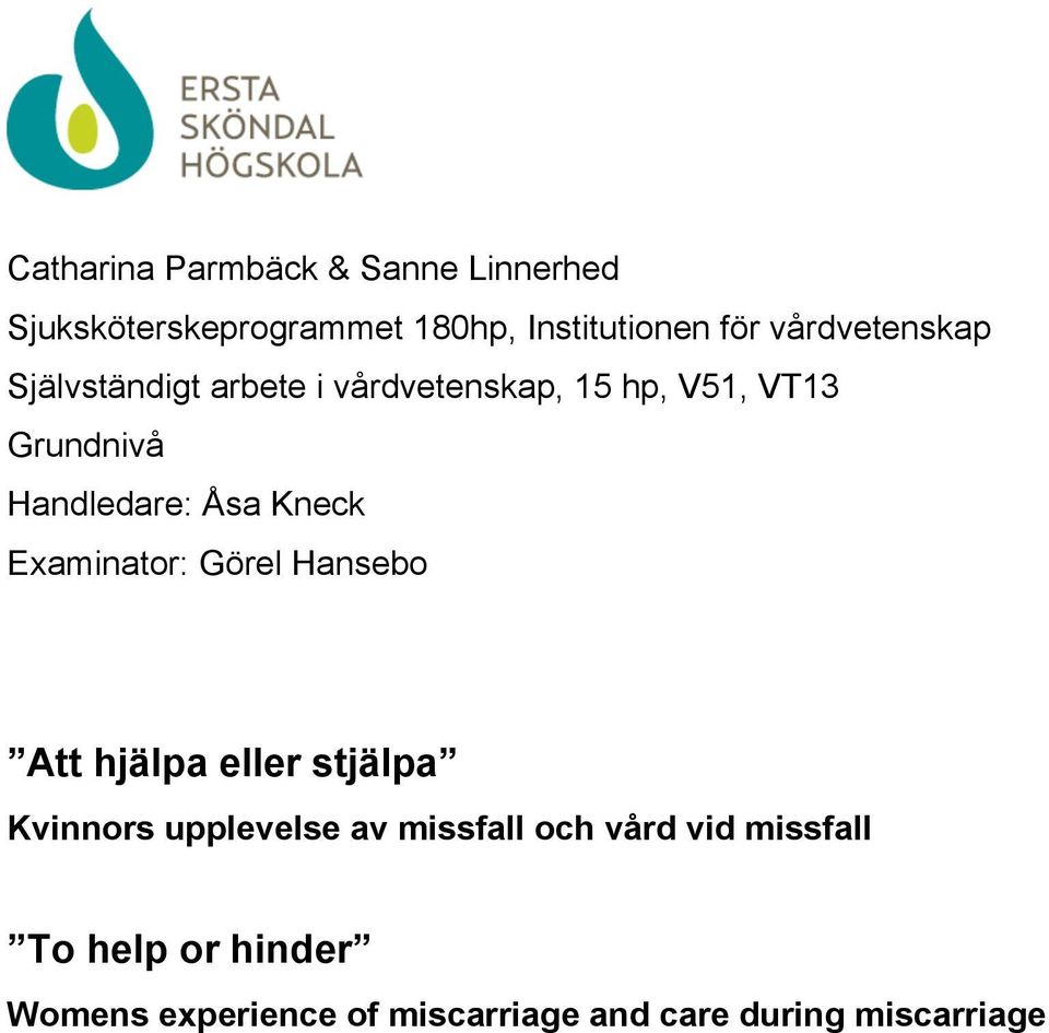Åsa Kneck Examinator: Görel Hansebo Att hjälpa eller stjälpa Kvinnors upplevelse av missfall