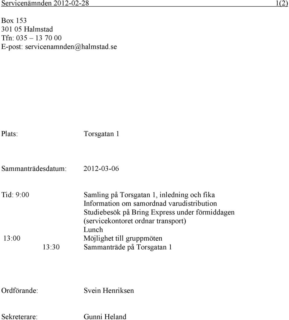 Information om samordnad varudistribution Studiebesök på Bring Express under förmiddagen (servicekontoret ordnar