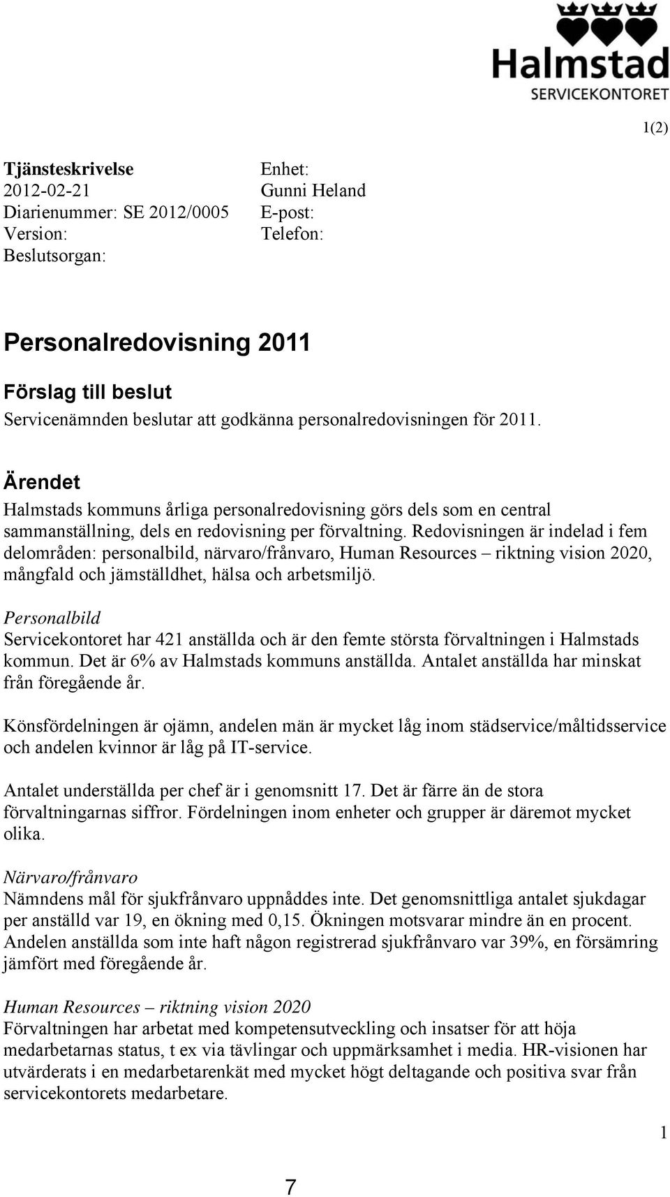 Redovisningen är indelad i fem delområden: personalbild, närvaro/frånvaro, Human Resources riktning vision 2020, mångfald och jämställdhet, hälsa och arbetsmiljö.