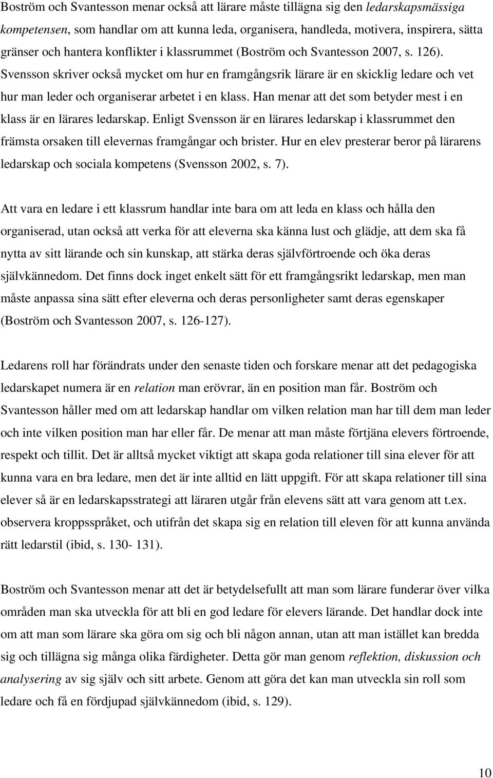 Svensson skriver också mycket om hur en framgångsrik lärare är en skicklig ledare och vet hur man leder och organiserar arbetet i en klass.