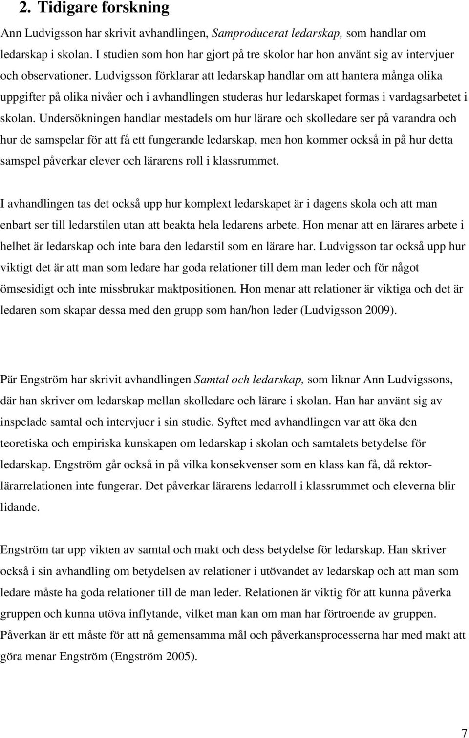 Ludvigsson förklarar att ledarskap handlar om att hantera många olika uppgifter på olika nivåer och i avhandlingen studeras hur ledarskapet formas i vardagsarbetet i skolan.