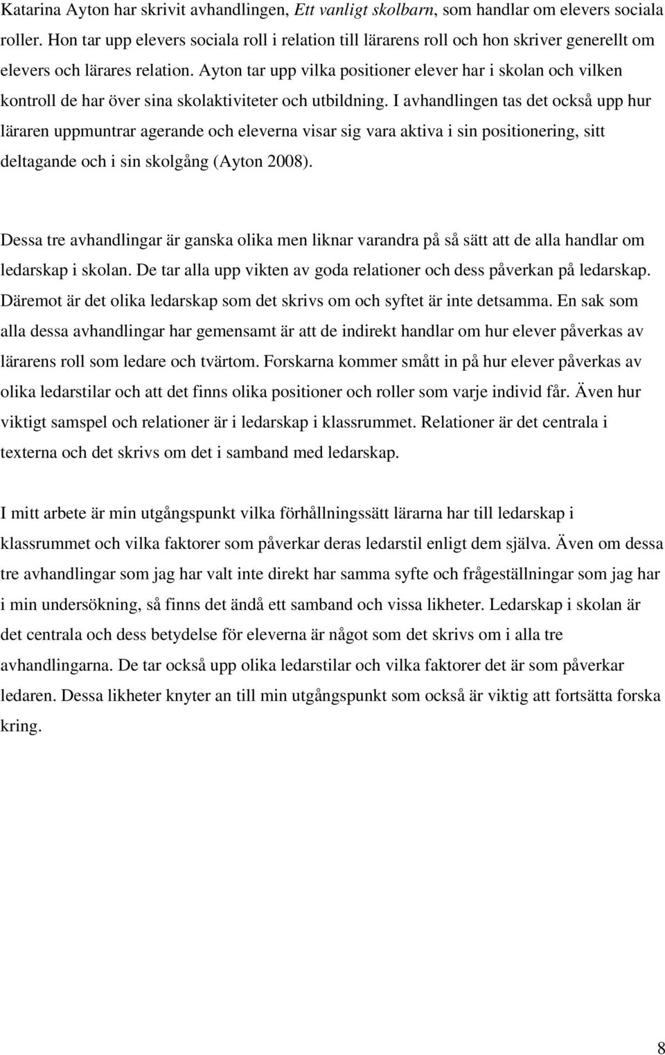 Ayton tar upp vilka positioner elever har i skolan och vilken kontroll de har över sina skolaktiviteter och utbildning.