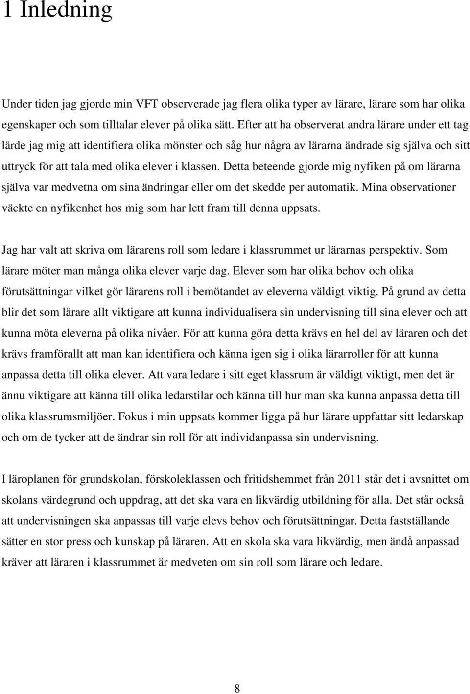 Detta beteende gjorde mig nyfiken på om lärarna själva var medvetna om sina ändringar eller om det skedde per automatik.