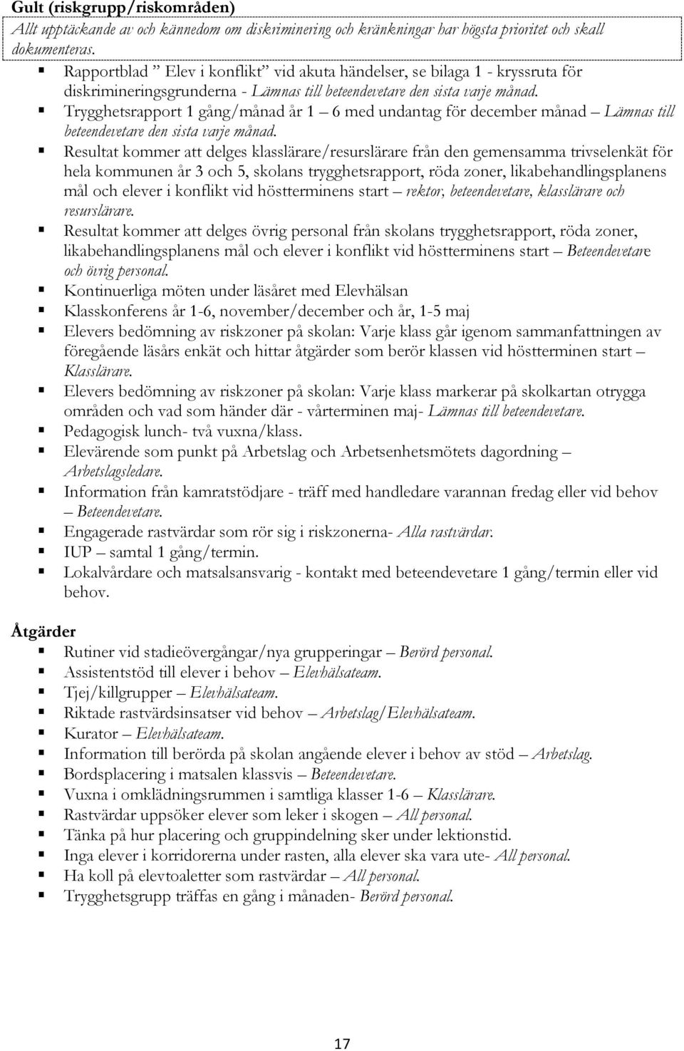 Trygghetsrapport 1 gång/månad år 1 6 med undantag för december månad Lämnas till beteendevetare den sista varje månad.