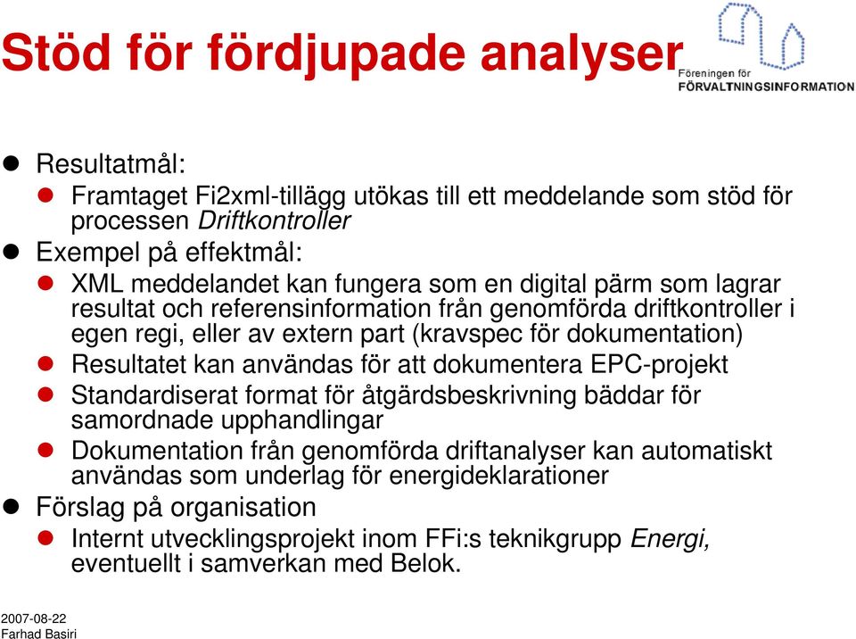 Resultatet kan användas för att dokumentera EPC-projekt Standardiserat format för åtgärdsbeskrivning bäddar för samordnade upphandlingar Dokumentation från genomförda