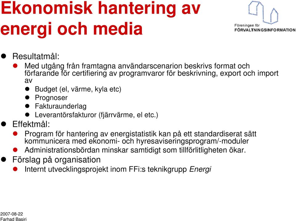 ) Effektmål: Program för hantering av energistatistik kan på ett standardiserat sätt kommunicera med ekonomi- och hyresaviseringsprogram/-moduler