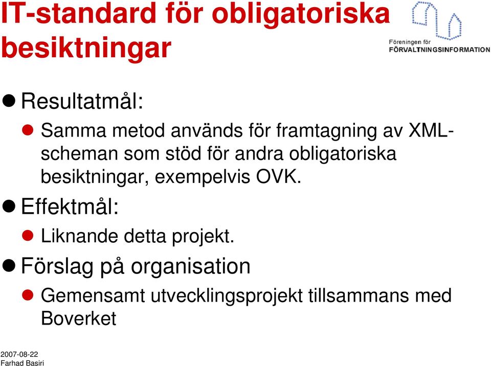 besiktningar, exempelvis OVK. Effektmål: Liknande detta projekt.