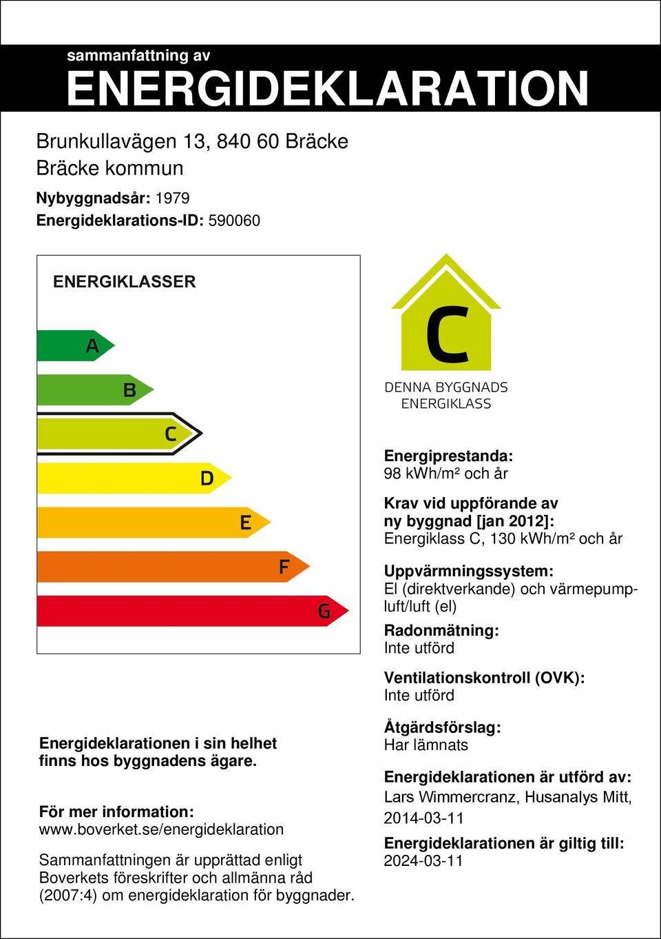 Energideklarationen i sin helhet finns hos byggnadens ägare. För mer information: www.boverket.