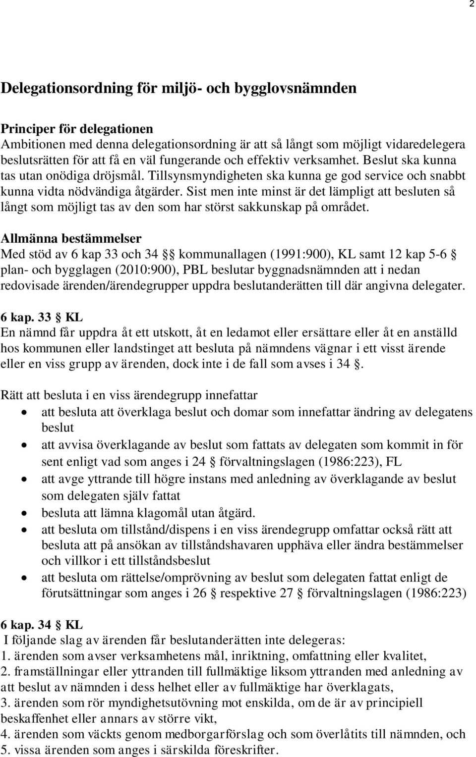 Sist men inte minst är det lämpligt att besluten så långt som möjligt tas av den som har störst sakkunskap på området.