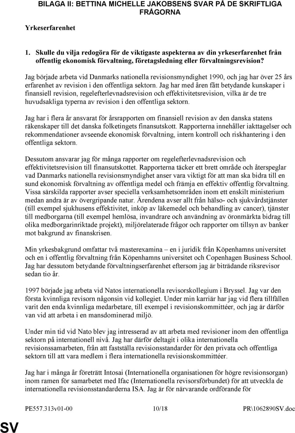 Jag började arbeta vid Danmarks nationella revisionsmyndighet 1990, och jag har över 25 års erfarenhet av revision i den offentliga sektorn.