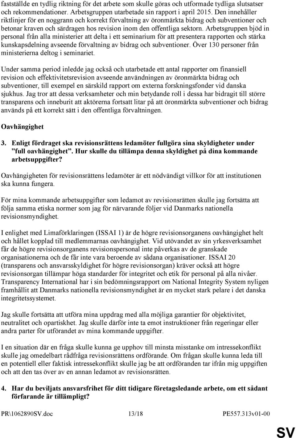 Arbetsgruppen bjöd in personal från alla ministerier att delta i ett seminarium för att presentera rapporten och stärka kunskapsdelning avseende förvaltning av bidrag och subventioner.