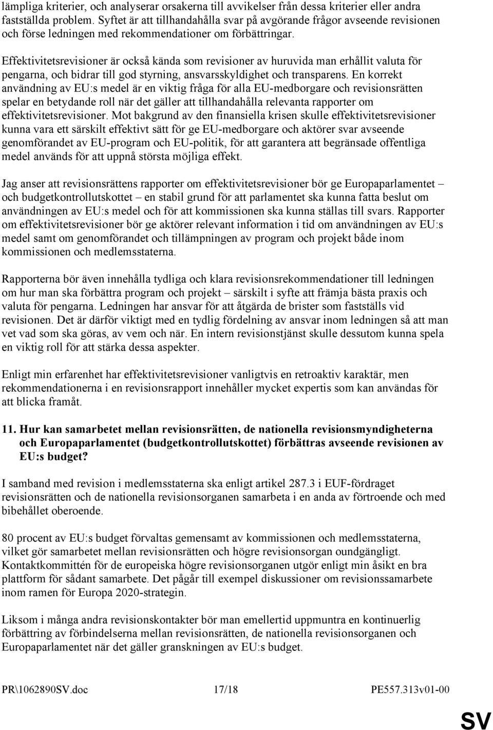 Effektivitetsrevisioner är också kända som revisioner av huruvida man erhållit valuta för pengarna, och bidrar till god styrning, ansvarsskyldighet och transparens.