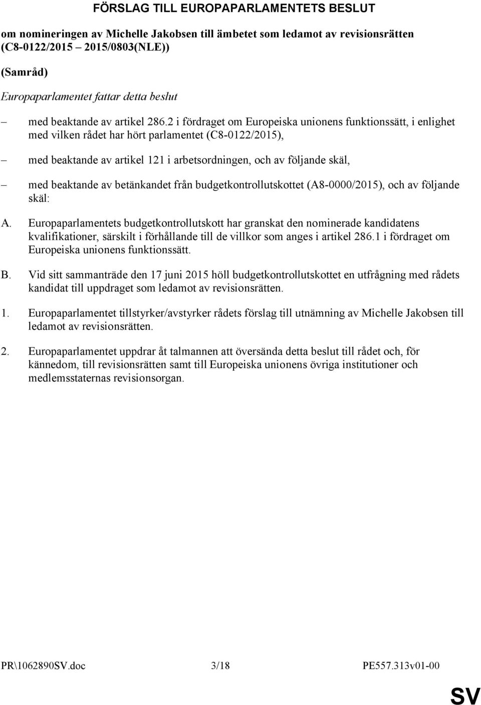 2 i fördraget om Europeiska unionens funktionssätt, i enlighet med vilken rådet har hört parlamentet (C8-0122/2015), med beaktande av artikel 121 i arbetsordningen, och av följande skäl, med