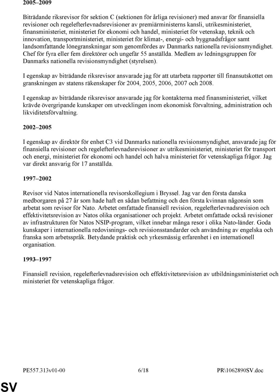 lönegranskningar som genomfördes av Danmarks nationella revisionsmyndighet. Chef för fyra eller fem direktörer och ungefär 55 anställda.