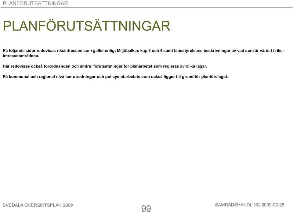 Här redovisas också förordnanden och andra förutsättningar för planarbetet som regleras av olika