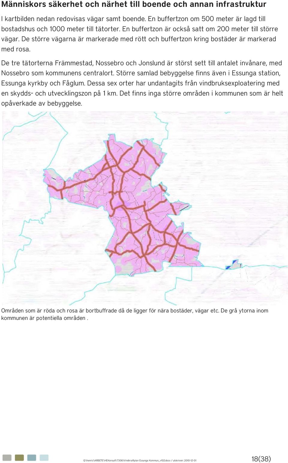 De tre tätorterna Främmestad, Nossebro och Jonslund är störst sett till antalet invånare, med Nossebro som kommunens centralort.