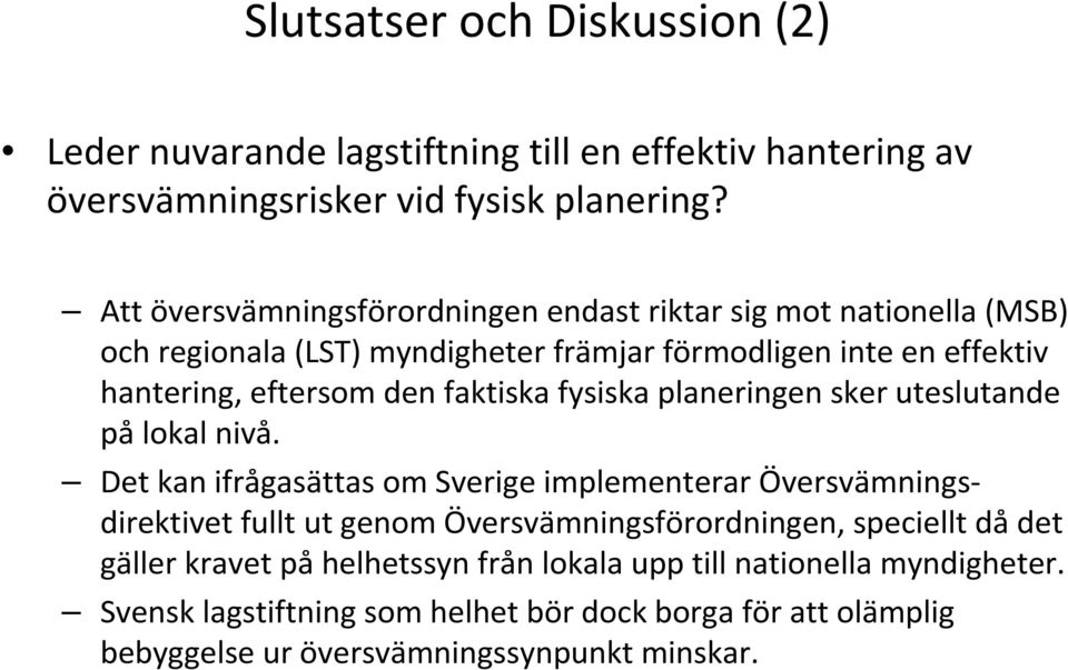 faktiska fysiska planeringen sker uteslutande på lokal nivå.