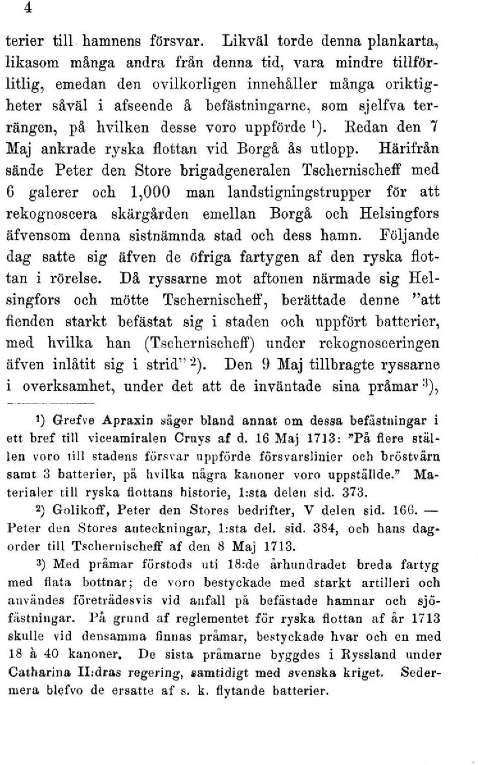 terrängen, på hvilken desse voro uppförde l). Redan den 7 Maj ankrade ryska flottan vid Borgå ås utlopp.