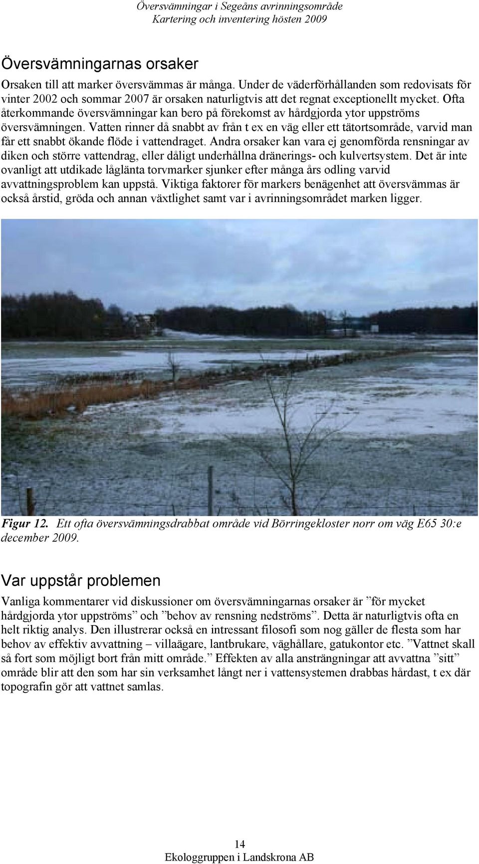 Ofta återkommande översvämningar kan bero på förekomst av hårdgjorda ytor uppströms översvämningen.